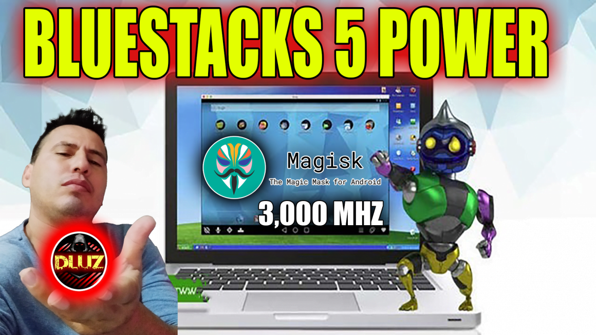 BLUESTACKS 5 POWER DLUZ COM MAGISK