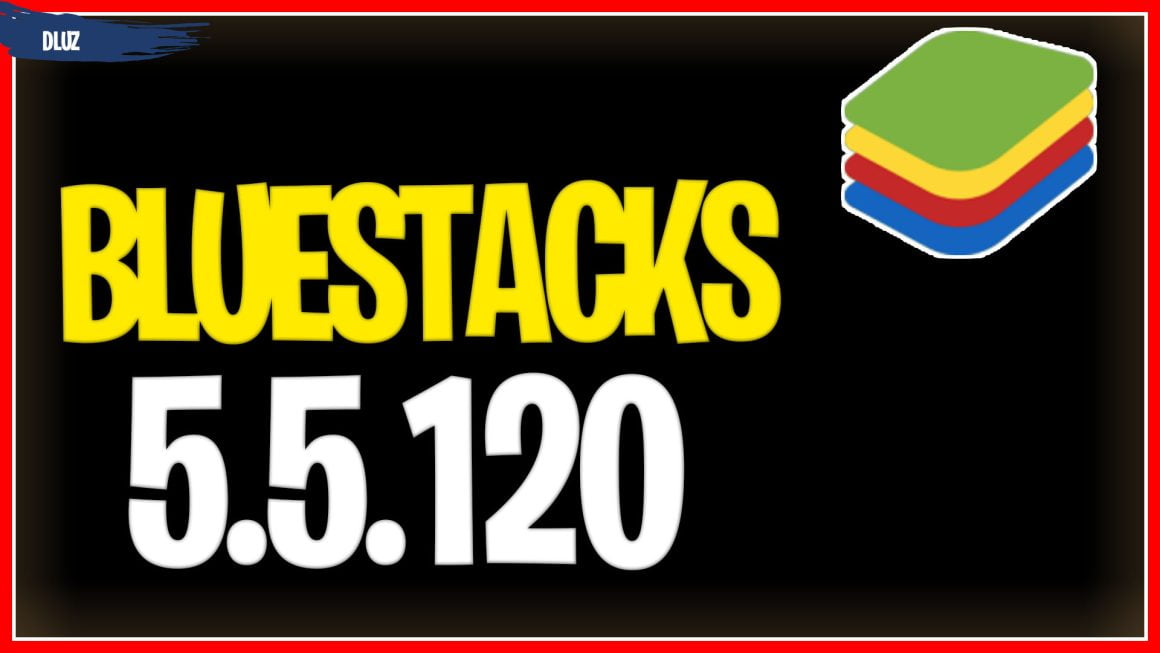 Bluestacks 5.5.120 download - Versão otimizada para pc fraco