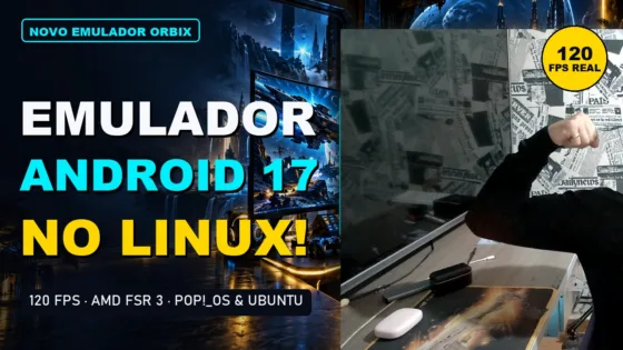 Novo Emulador Android no Linux: Orbix Player traz Android 17 e AMD FSR 3 a 120 FPS
